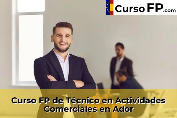 Curso FP de Técnico en Actividades Comerciales en Caudete de las Fuentes 31 Curso FP de Técnico en Actividades Comerciales en Ador