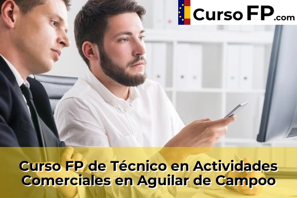 Curso FP de Técnico en Actividades Comerciales en la provincia de Palencia 2 Curso FP de Técnico en Actividades Comerciales en Aguilar de Campoo