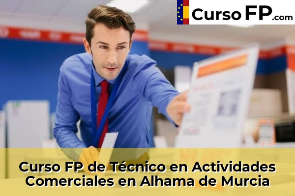 Curso FP de Técnico en Actividades Comerciales en Santomera 35 Curso FP de Técnico en Actividades Comerciales en Alhama de Murcia