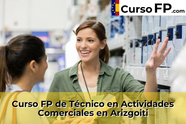 Curso FP de Técnico en Actividades Comerciales en Elexalde 37 Curso FP de Técnico en Actividades Comerciales en Arizgoiti
