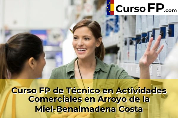 Curso FP de Técnico en Actividades Comerciales en Manilva 39 Curso FP de Técnico en Actividades Comerciales en Arroyo de la Miel-Benalmadena Costa