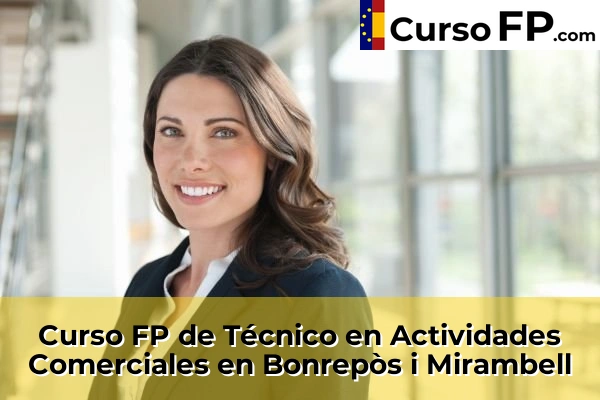 Curso FP de Técnico en Actividades Comerciales en Caudete de las Fuentes 78 Curso FP de Técnico en Actividades Comerciales en Bonrepòs i Mirambell
