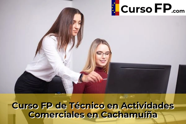 Curso FP de Técnico en Actividades Comerciales en Xinzo de Limia 35 Curso FP de Técnico en Actividades Comerciales en Cachamuíña