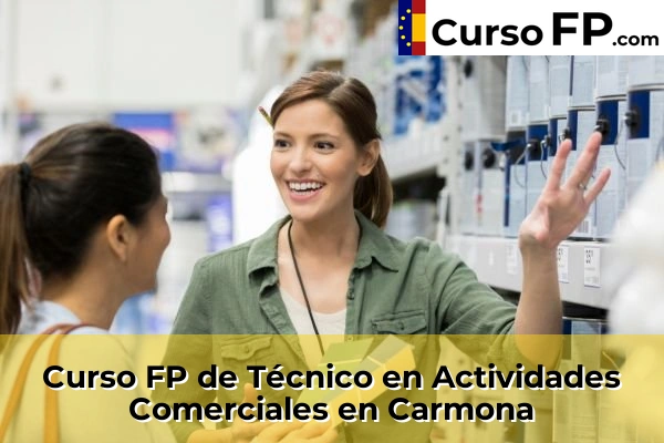 Curso FP de Técnico en Actividades Comerciales en Sanlúcar la Mayor 41 Curso FP de Técnico en Actividades Comerciales en Carmona