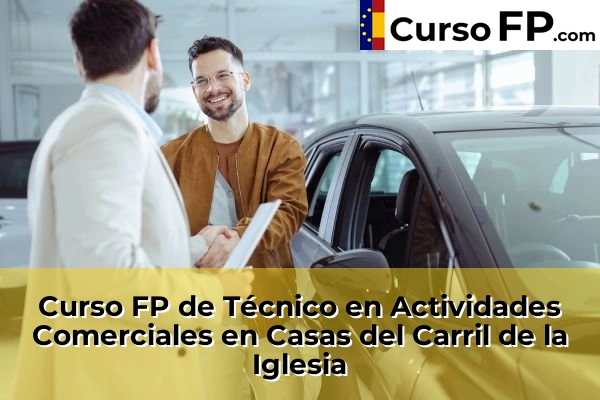 Curso FP de Técnico en Actividades Comerciales en Santomera 49 Curso FP de Técnico en Actividades Comerciales en Casas del Carril de la Iglesia