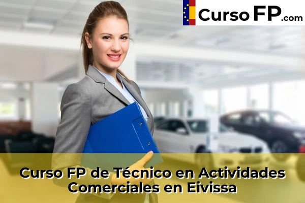 Curso FP de Técnico en Actividades Comerciales en Andratx 40 Curso FP de Técnico en Actividades Comerciales en Eivissa