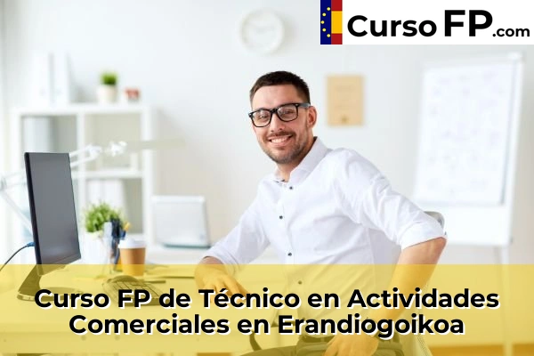 Curso FP de Técnico en Actividades Comerciales en Elexalde 53 Curso FP de Técnico en Actividades Comerciales en Erandiogoikoa
