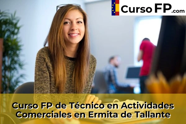 Curso FP de Técnico en Actividades Comerciales en Santomera 60 Curso FP de Técnico en Actividades Comerciales en Ermita de Tallante