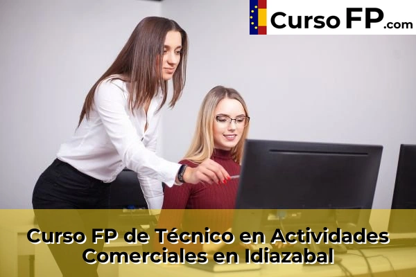 Curso FP de Técnico en Actividades Comerciales en Hernani 47 Curso FP de Técnico en Actividades Comerciales en Idiazabal