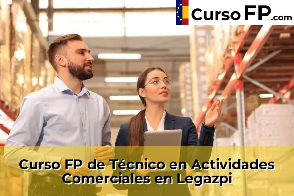 Curso FP de Técnico en Actividades Comerciales en Hernani 51 Curso FP de Técnico en Actividades Comerciales en Legazpi