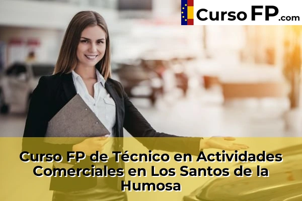 Curso FP de Técnico en Actividades Comerciales en Alalpardo 81 Curso FP de Técnico en Actividades Comerciales en Los Santos de la Humosa