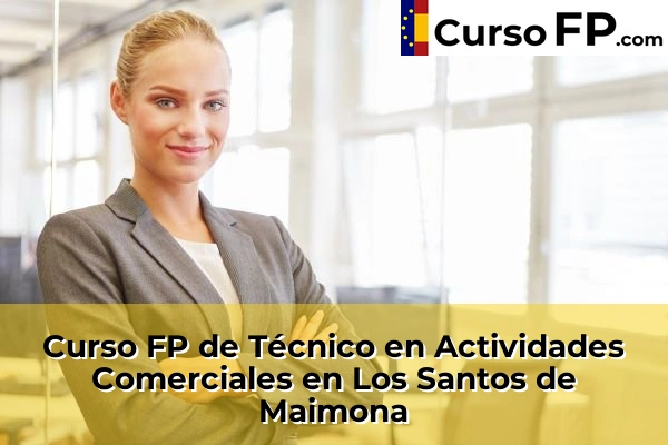 Curso FP de Técnico en Actividades Comerciales en Valverde de Leganés 41 Curso FP de Técnico en Actividades Comerciales en Los Santos de Maimona