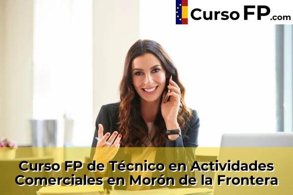 Curso FP de Técnico en Actividades Comerciales en Sanlúcar la Mayor 72 Curso FP de Técnico en Actividades Comerciales en Morón de la Frontera