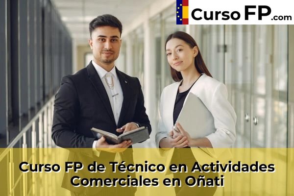 Curso FP de Técnico en Actividades Comerciales en Hernani 55 Curso FP de Técnico en Actividades Comerciales en Oñati
