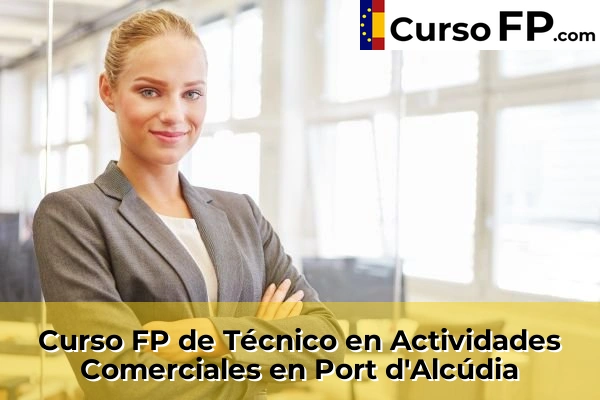 Curso FP de Técnico en Actividades Comerciales en Andratx 61 Curso FP de Técnico en Actividades Comerciales en Port d'Alcúdia