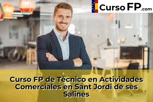 Curso FP de Técnico en Actividades Comerciales en Andratx 77 Curso FP de Técnico en Actividades Comerciales en Sant Jordi de ses Salines