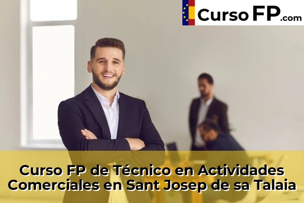 Curso FP de Técnico en Actividades Comerciales en Andratx 78 Curso FP de Técnico en Actividades Comerciales en Sant Josep de sa Talaia