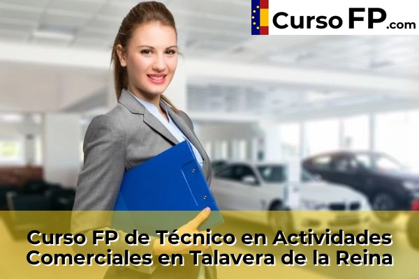 Curso FP de Técnico en Actividades Comerciales en Méntrida 58 Curso FP de Técnico en Actividades Comerciales en Talavera de la Reina