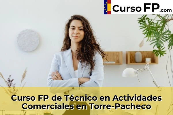Curso FP de Técnico en Actividades Comerciales en Santomera 103 Curso FP de Técnico en Actividades Comerciales en Torre-Pacheco