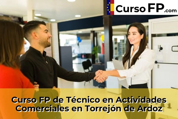 Curso FP de Técnico en Actividades Comerciales en Alalpardo 109 Curso FP de Técnico en Actividades Comerciales en Torrejón de Ardoz