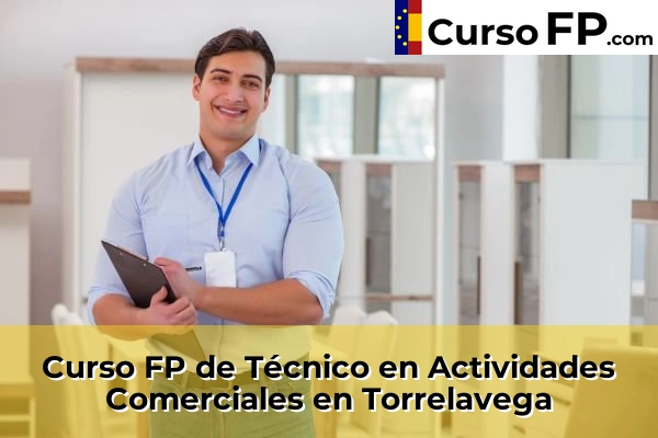 Curso FP de Técnico en Actividades Comerciales en San Vicente de la Barquera 63 Curso FP de Técnico en Actividades Comerciales en Torrelavega
