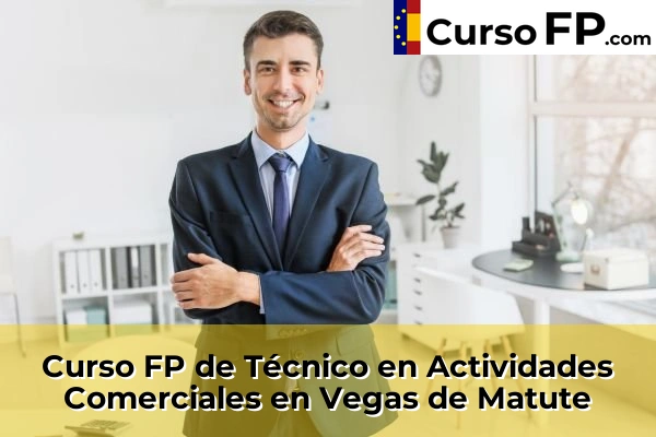 Curso FP de Técnico en Actividades Comerciales en La Lastrilla 38 Curso FP de Técnico en Actividades Comerciales en Vegas de Matute