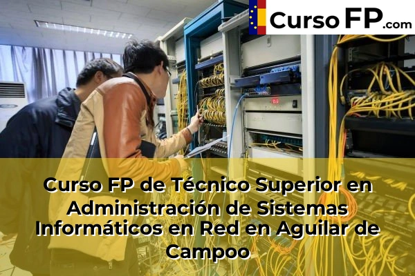 Curso FP de Técnico Superior en Administración de Sistemas Informáticos en Red en la provincia de Palencia 2 Curso FP de Técnico Superior en Administración de Sistemas Informáticos en Red en Aguilar de Campoo