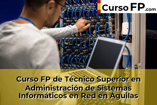 Curso FP de Técnico Superior en Administración de Sistemas Informáticos en Red en Águilas