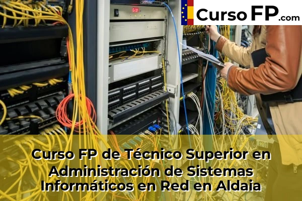 Curso FP de Técnico Superior en Administración de Sistemas Informáticos en Red en la provincia de Valencia 16 Curso FP de Técnico Superior en Administración de Sistemas Informáticos en Red en Aldaia