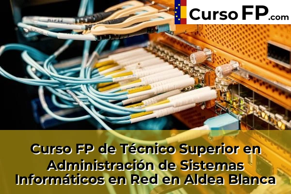 Curso FP de Técnico Superior en Administración de Sistemas Informáticos en Red en Aldea Blanca