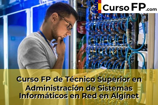 Curso FP de Técnico Superior en Administración de Sistemas Informáticos en Red en la provincia de Valencia 24 Curso FP de Técnico Superior en Administración de Sistemas Informáticos en Red en Alginet