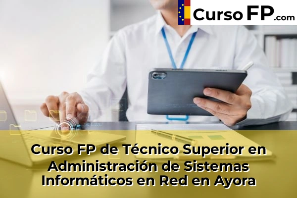 Curso FP de Técnico Superior en Administración de Sistemas Informáticos en Red en la provincia de Valencia 31 Curso FP de Técnico Superior en Administración de Sistemas Informáticos en Red en Ayora
