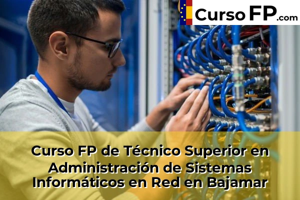 Curso FP de Técnico Superior en Administración de Sistemas Informáticos en Red en Bajamar