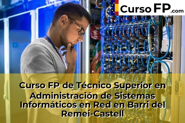 Curso FP de Técnico Superior en Administración de Sistemas Informáticos en Red en Montcada Centre 38 Curso FP de Técnico Superior en Administración de Sistemas Informáticos en Red en Barri del Remei-Castell