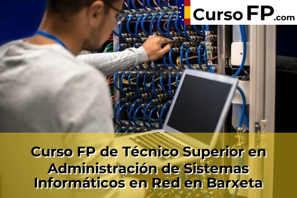 Curso FP de Técnico Superior en Administración de Sistemas Informáticos en Red en la provincia de Valencia 32 Curso FP de Técnico Superior en Administración de Sistemas Informáticos en Red en Barx