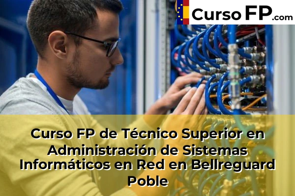 Curso FP de Técnico Superior en Administración de Sistemas Informáticos en Red en la provincia de Valencia 34 Curso FP de Técnico Superior en Administración de Sistemas Informáticos en Red en Bellreguard Poble