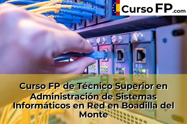 Curso FP de Técnico Superior en Administración de Sistemas Informáticos en Red en Getafe 41 Curso FP de Técnico Superior en Administración de Sistemas Informáticos en Red en Boadilla del Monte