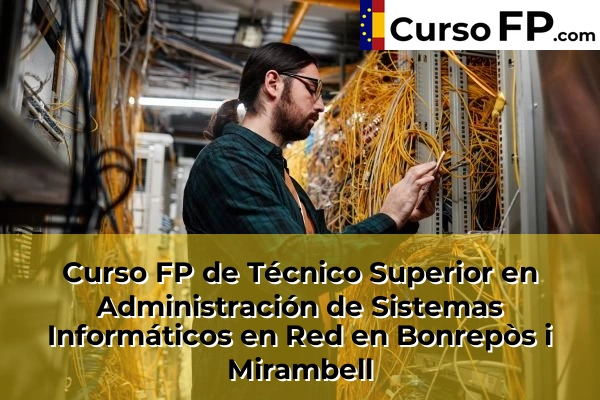 Curso FP de Técnico Superior en Administración de Sistemas Informáticos en Red en la provincia de Valencia 50 Curso FP de Técnico Superior en Administración de Sistemas Informáticos en Red en Bonrepòs i Mirambell