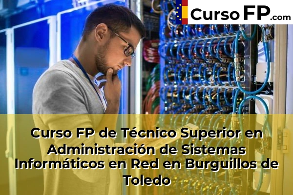 Curso FP de Técnico Superior en Administración de Sistemas Informáticos en Red en la provincia de Toledo 5 Curso FP de Técnico Superior en Administración de Sistemas Informáticos en Red en Burguillos de Toledo