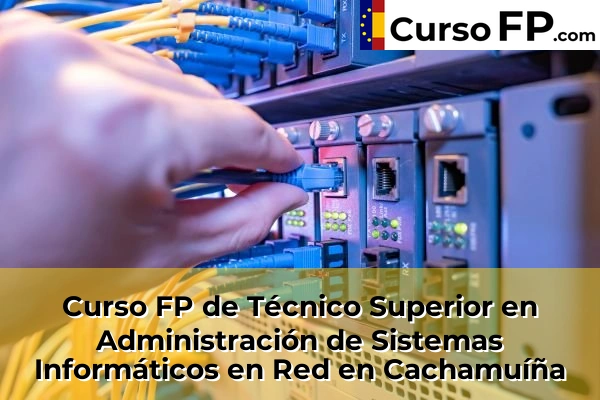 Curso FP de Técnico Superior en Administración de Sistemas Informáticos en Red en Cachamuíña