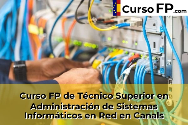 Curso FP de Técnico Superior en Administración de Sistemas Informáticos en Red en la provincia de Valencia 55 Curso FP de Técnico Superior en Administración de Sistemas Informáticos en Red en Canals
