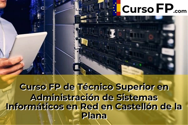 Curso FP de Técnico Superior en Administración de Sistemas Informáticos en Red en Castellón de la Plana