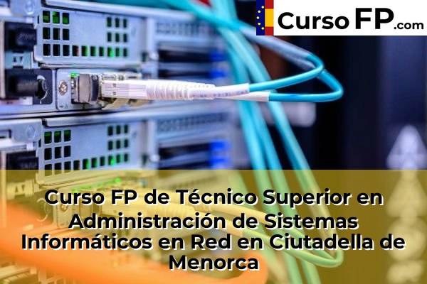 Curso FP de Técnico Superior en Administración de Sistemas Informáticos en Red en Ciutadella de Menorca