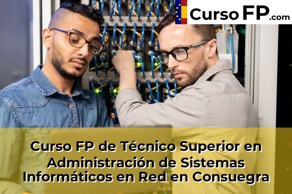 Curso FP de Técnico Superior en Administración de Sistemas Informáticos en Red en la provincia de Toledo 11 Curso FP de Técnico Superior en Administración de Sistemas Informáticos en Red en Consuegra