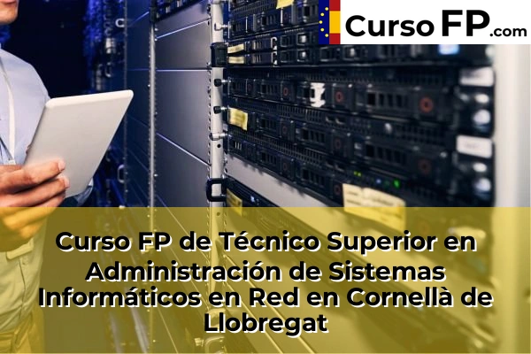 Curso FP de Técnico Superior en Administración de Sistemas Informáticos en Red en Montcada Centre 57 Curso FP de Técnico Superior en Administración de Sistemas Informáticos en Red en Cornellà de Llobregat