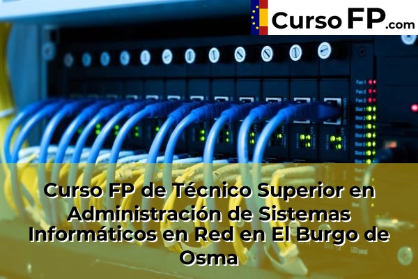 Curso FP de Técnico Superior en Administración de Sistemas Informáticos en Red en Santa María de Huerta 31 Curso FP de Técnico Superior en Administración de Sistemas Informáticos en Red en El Burgo de Osma