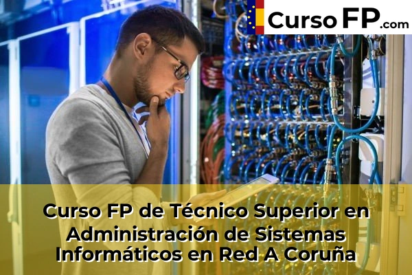 Curso FP de Técnico Superior en Administración de Sistemas Informáticos en Red en la provincia de A Coruña