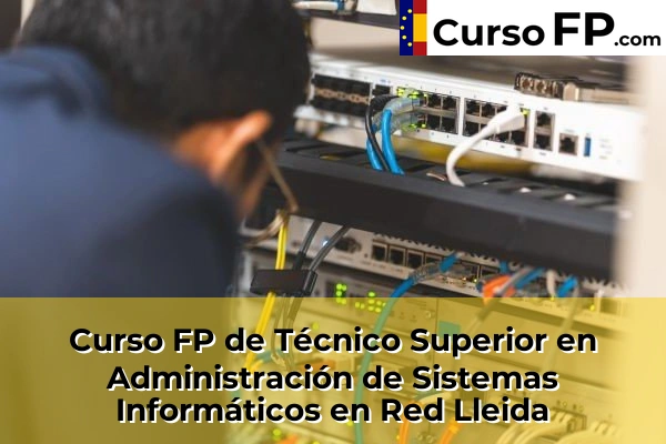 Curso FP de Técnico Superior en Administración de Sistemas Informáticos en Red en la provincia de A Coruña 118 Curso FP de Técnico Superior en Administración de Sistemas Informáticos en Red en la provincia de Lleida