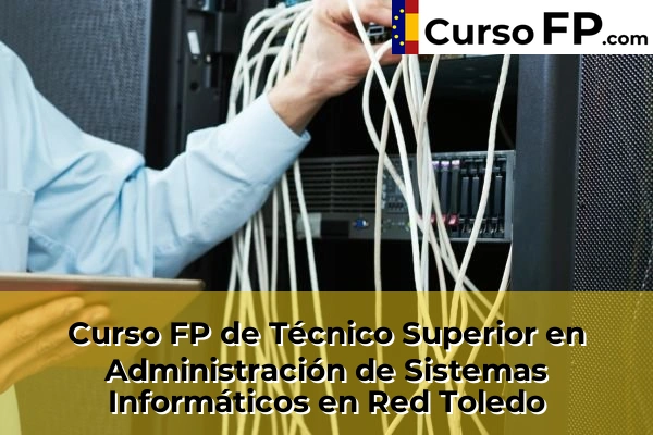 Curso FP de Técnico Superior en Administración de Sistemas Informáticos en Red en la provincia de A Coruña 135 Curso FP de Técnico Superior en Administración de Sistemas Informáticos en Red en la provincia de Toledo