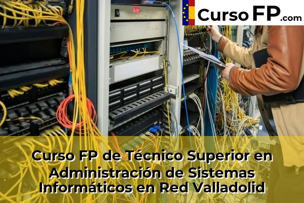 Curso FP de Técnico Superior en Administración de Sistemas Informáticos en Red en la provincia de A Coruña 137 Curso FP de Técnico Superior en Administración de Sistemas Informáticos en Red en la provincia de Valladolid